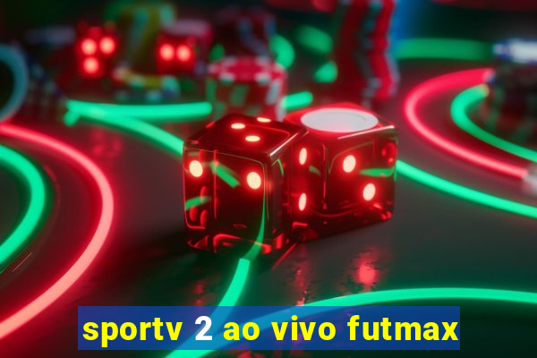 sportv 2 ao vivo futmax